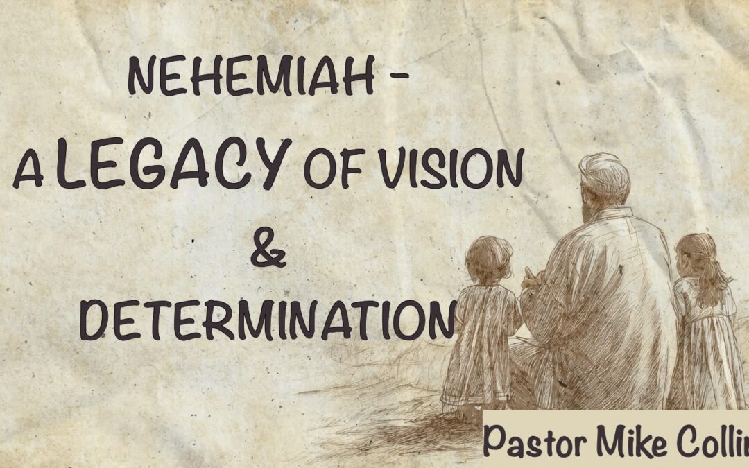 Nehemiah Legacy of Vision & Determination