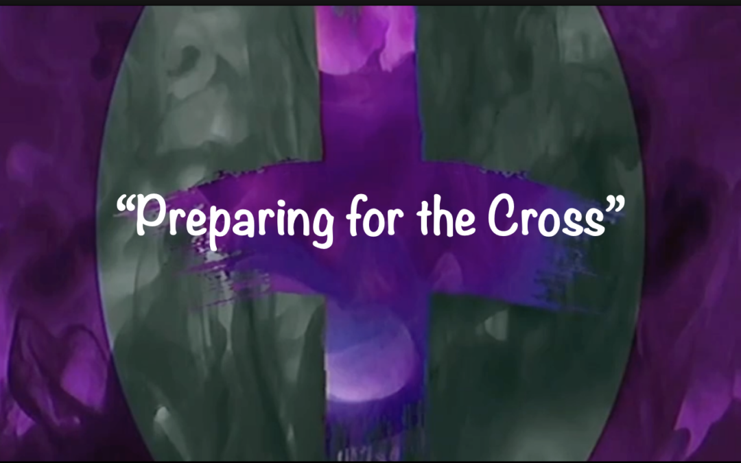 Preparing for the Cross