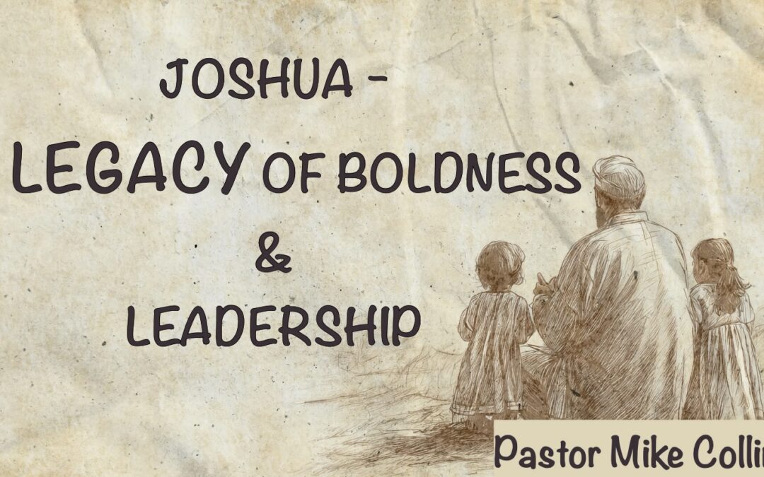 Joshua Legacy of Boldness & Leadership