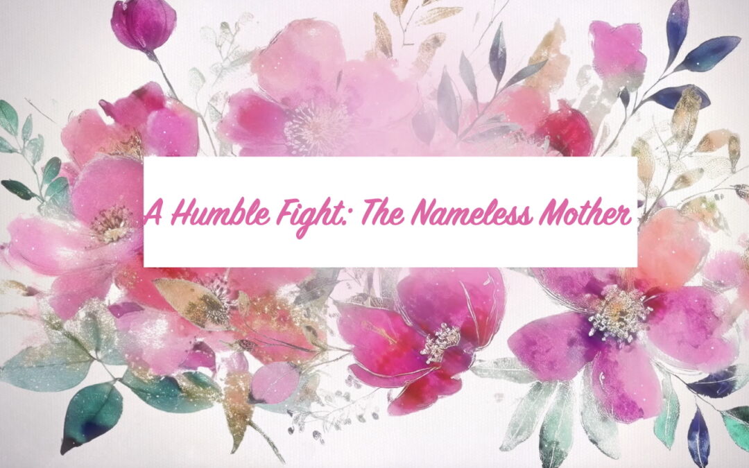 A Humble Fight: The Nameless Mother